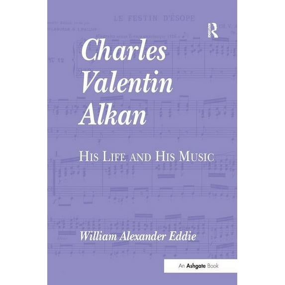 Charles Valentin Alkan: His Life and His Music, (Paperback)