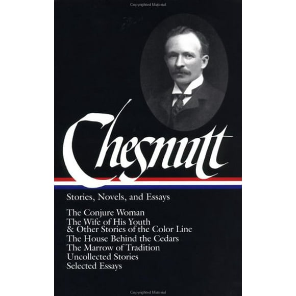 Pre-Owned Charles W. Chesnutt: Stories, Novels, and Essays (LOA #131) : The Conjure Woman / the Wife of His Youth and Other Stories of the Color Line / the House Behind the Cedars 9781931082068