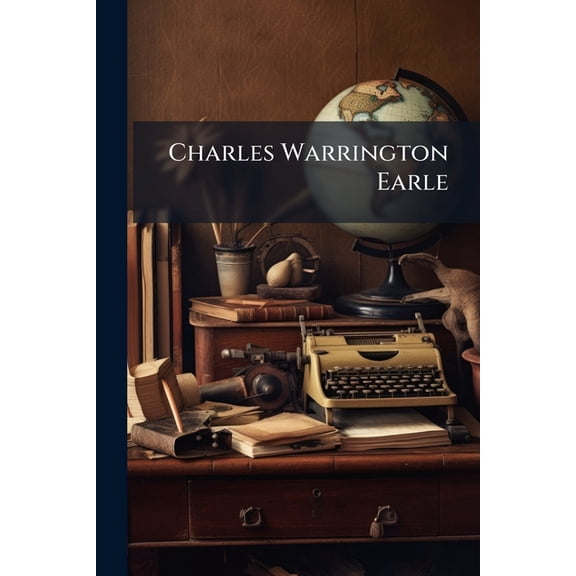 Charles Warrington Earle (Paperback)