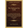 thumbnail image 1 of The Charleston City Guide: Containing a Full and Accurate Description of All Places of Interest in and Around the City, and Other Useful Matter ( Hardcover, 1 of 1