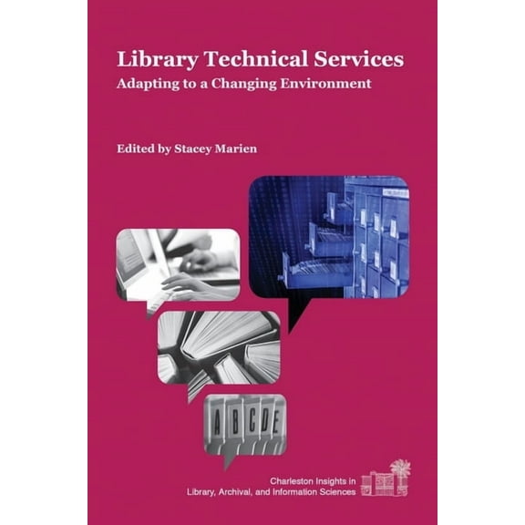 Charleston Insights in Library, Archival Library Technical Services: Adapting to a Changing Environment, (Paperback)