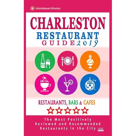 Charleston Restaurant Guide 2019 : Best Rated Restaurants in Charleston, South Carolina - 500 Restaurants, Bars and Caf?s Recommended for Visitors, 2019