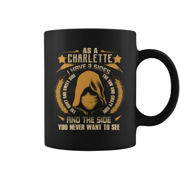 Charlette I Have 3 Sides You Never Want To See Coffee Mugs