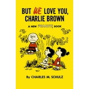 CHARLES M. SCHULZ Charlie Brown But We Love You, Charlie Brown: A New Peanuts Book, (Paperback)