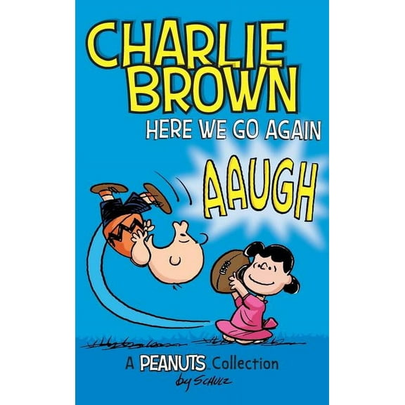 Peanuts Kids Charlie Brown: Here We Go Again: A PEANUTS Collection, Book 7, (Hardcover)