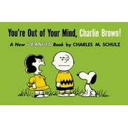 CHARLES M. SCHULZ Charlie Brown: You're Out of Your Mind, Charlie Brown! : A New Peanuts Book (Paperback)