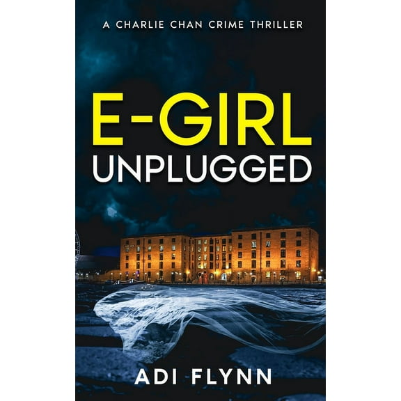 Charlie Chan Crime Thrillers E-Girl Unplugged: A Fast-Paced British Crime Thriller, Book 1, (Paperback)
