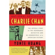 Charlie Chan The Untold Story of the Honorable Detective and His Rendezvous with American History, Paperback