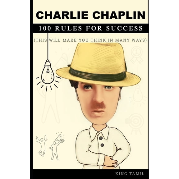 Charlie Chaplin 100 Rules for success: This will make you think in many ways, (Paperback)