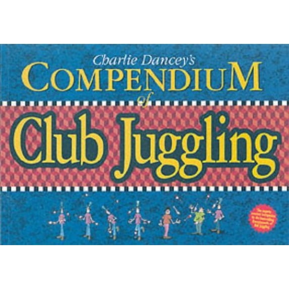 Pre-Owned Charlie Dancey's Compendium of Club Juggling (Paperback) 1898591148 9781898591146