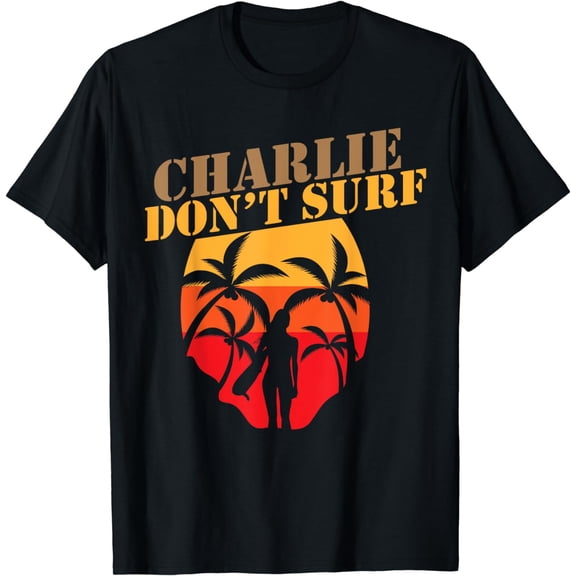 Charlie Don't Surf Military Vietnam War Veteran Movie Buff T-Shirt