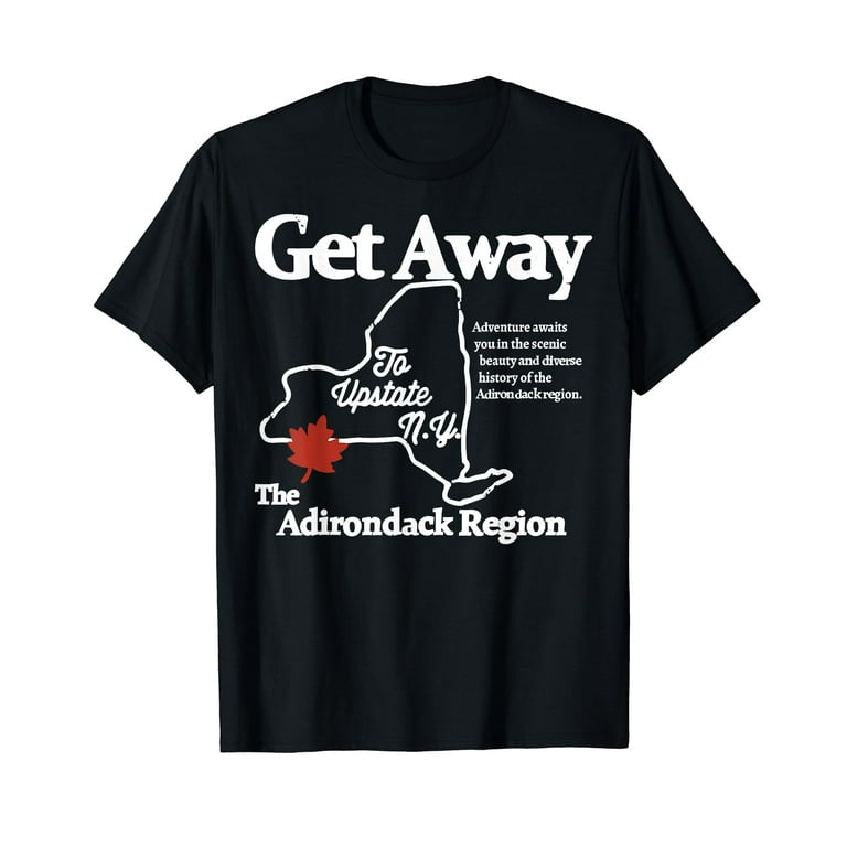 Get Away To Upstate New York T Shirt Get Away To Upstate New York T Shirt