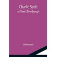 thumbnail image 1 of Charlie Scott; or, There's Time Enough, (Paperback), 1 of 1