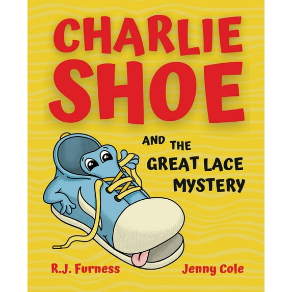 Charlie Shoe and the Great Lace Mystery: Learn How To Tie Your Shoelaces, (Paperback)