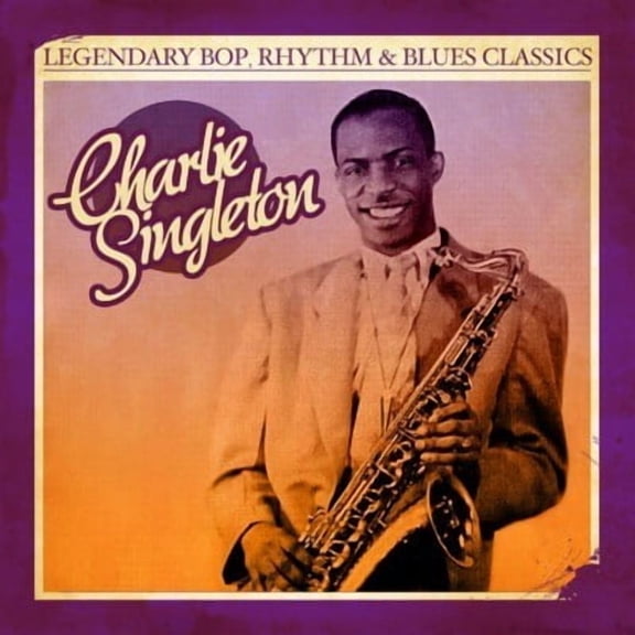 Charlie Singleton - Legendary Bop Rhythm & Blues Classics - Jazz - CD