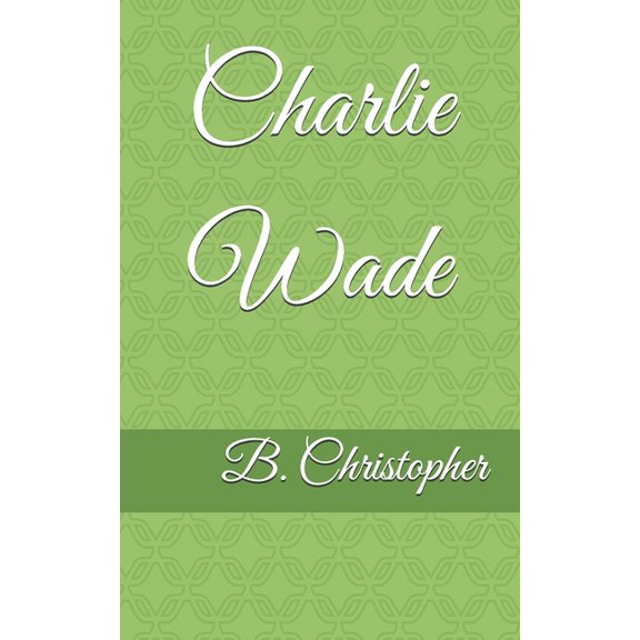 Charlie Wade, (Paperback)