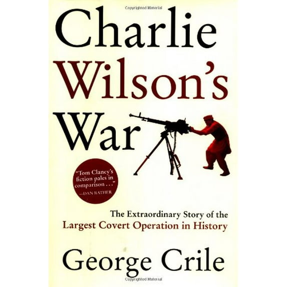 Pre-Owned Charlie Wilson's War: The Extraordinary Story of the Largest Covert Operation in History (Hardcover) by George Crile