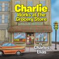 thumbnail image 1 of Charlie Works at The Grocery Store, (Paperback), 1 of 1