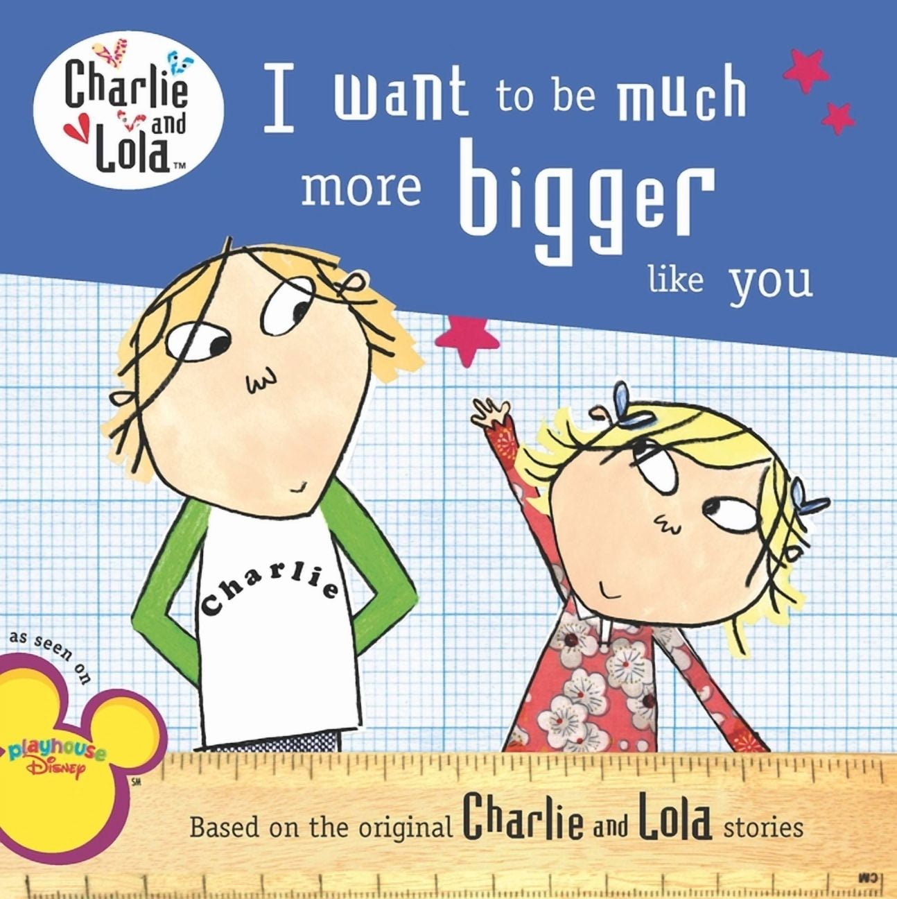 Charlie and Lola I Want to Be Much More Bigger Like You
