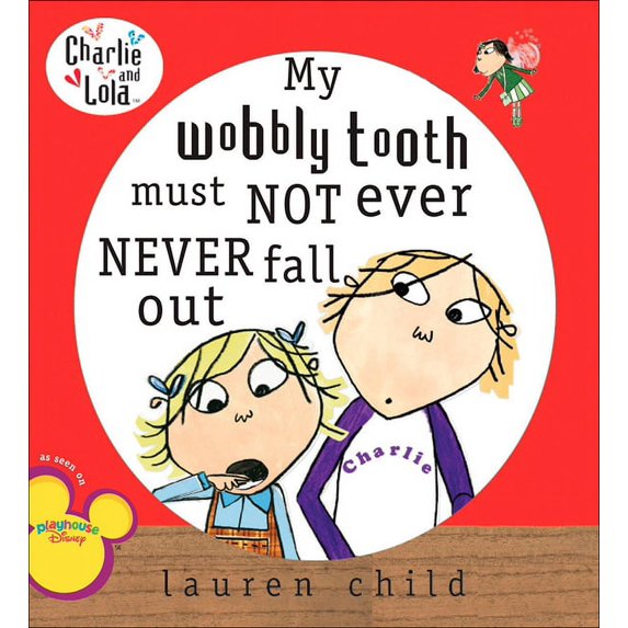 Charlie and Lola My Wobbly Tooth Must Not Ever Never Fall Out, (Hardcover)