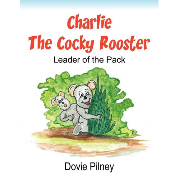 Charlie The Cocky Rooster: Leader of the Pack, (Paperback)