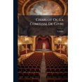 thumbnail image 1 of Charlot Ou La Comtesse De Givri : Comédie En 3 Actes... (Paperback), 1 of 1