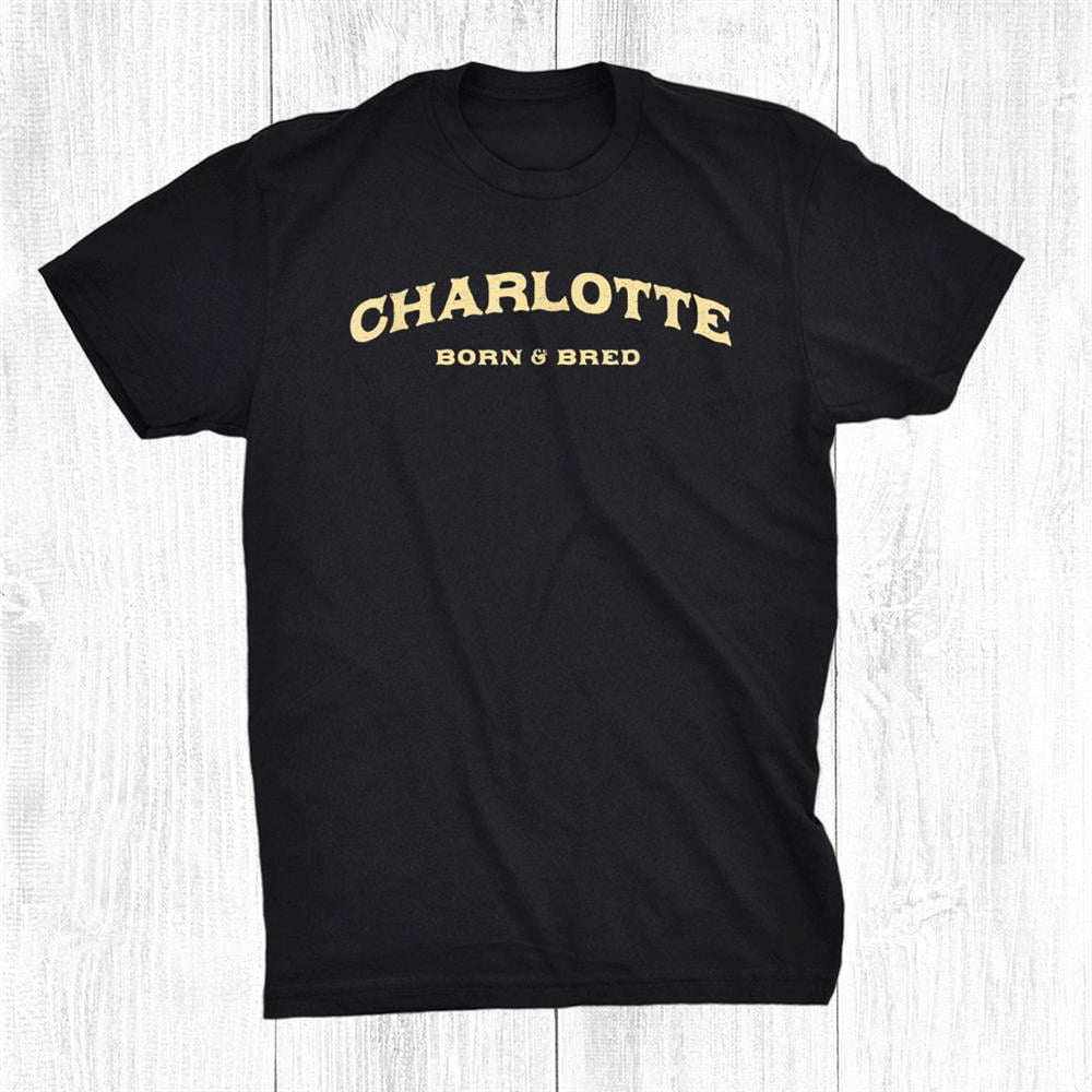 Charlotte Born And Bred North Carolina American Nc Usa Shirt Gift Black