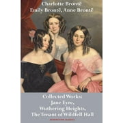 Charlotte Bront , Emily Bront  and Anne Bront  Collected Works Jane Eyre, Wuthering Heights, and The Tenant of Wildfel, Paperback