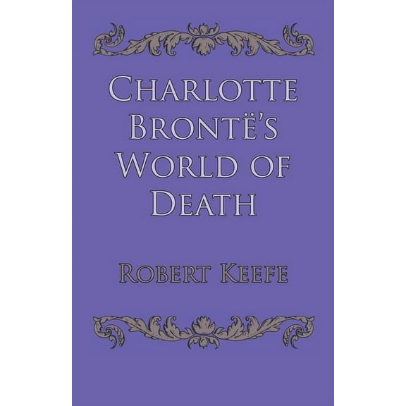 Charlotte Bront's World of Death, (Paperback)