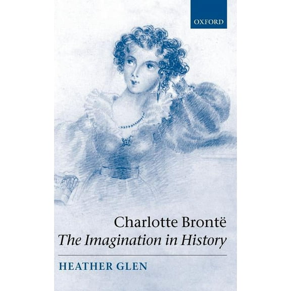 Charlotte Bront: The Imagination in History, (Hardcover)