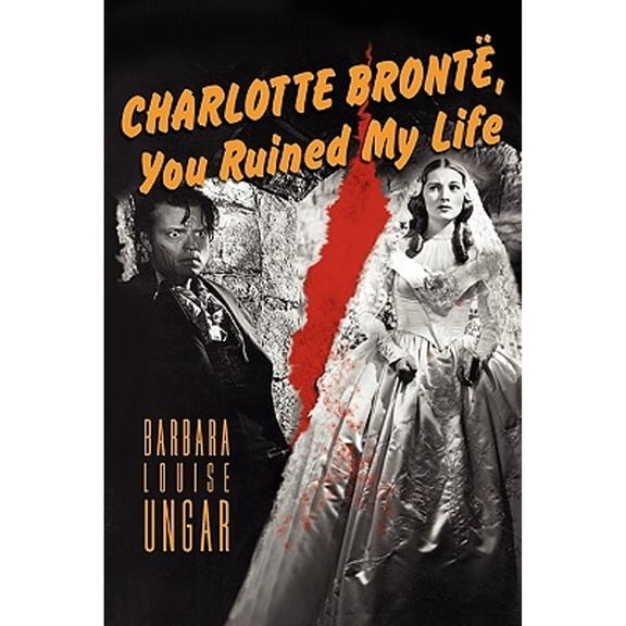 Charlotte Bronte, You Ruined My Life (Paperback) by Barbara Ungar