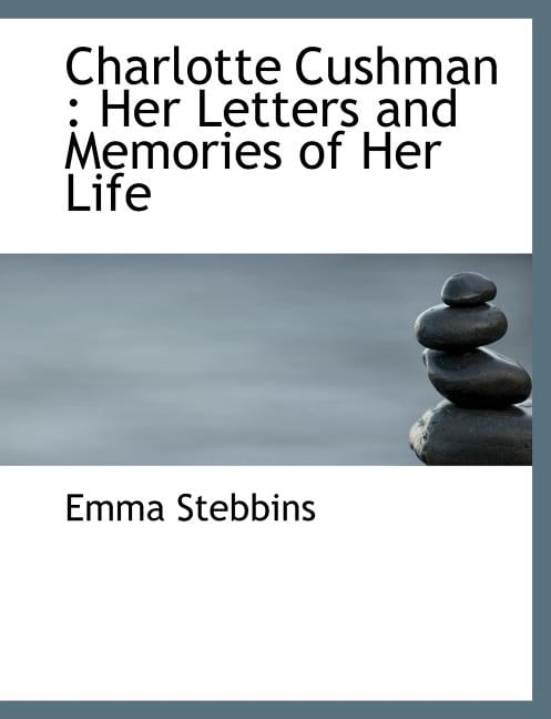 Charlotte Cushman : Her Letters and Memories of Her Life (Paperback)