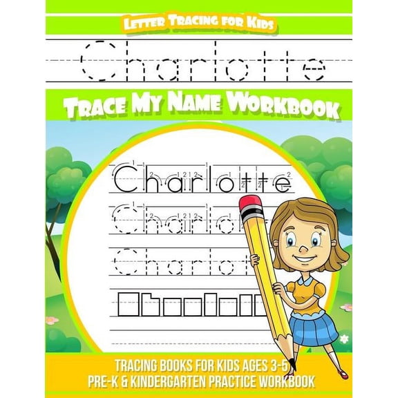 Charlotte Letter Tracing for Kids Trace my Name Workbook: Tracing Books for Kids ages 3 - 5 Pre-K & Kindergarten Practic, (Paperback)