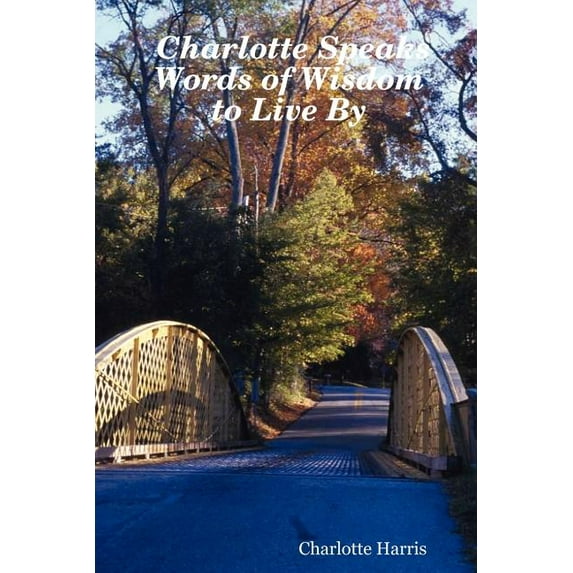 Charlotte Speaks : Words of Wisdom to Live by