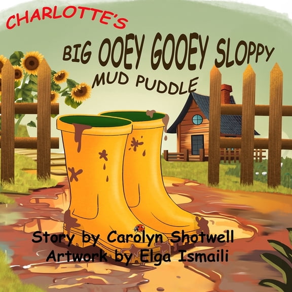 Charlotte's Big Ooey Gooey Sloppy Mud Puddle (Paperback)