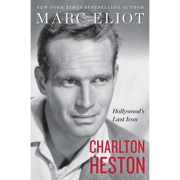 Charlton Heston: Hollywood's Last Icon (Hardcover) by Marc Eliot