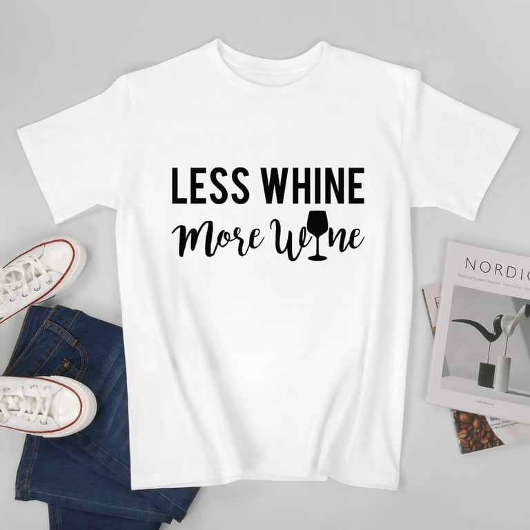 Less Whine More Wine T-Shirt Less Whine More Wine T-Shirt