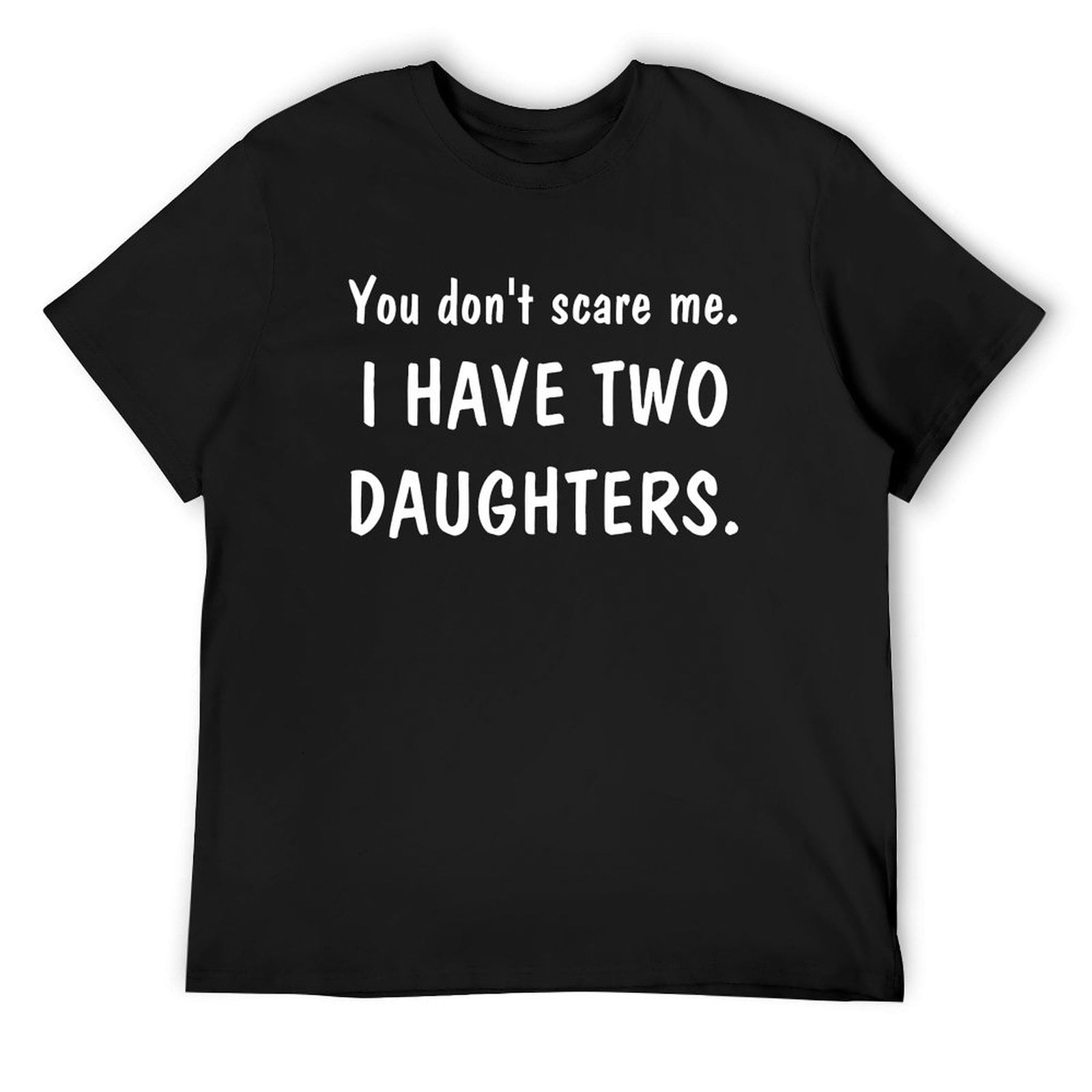 Charlylifestyle You Dont Scare Me I Have Two Daughters Short Sleeve T