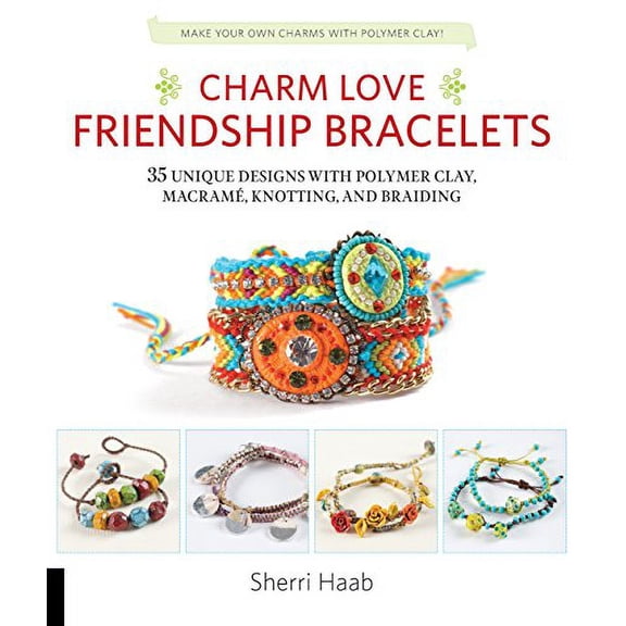 Pre-Owned Charm Love Friendship Bracelets: 35 Unique Designs with Polymer Clay, Macrame, Knotting, and Braiding * Make Your Own Charms with Polymer Clay! (Paperback) 163159043X 9781631590436