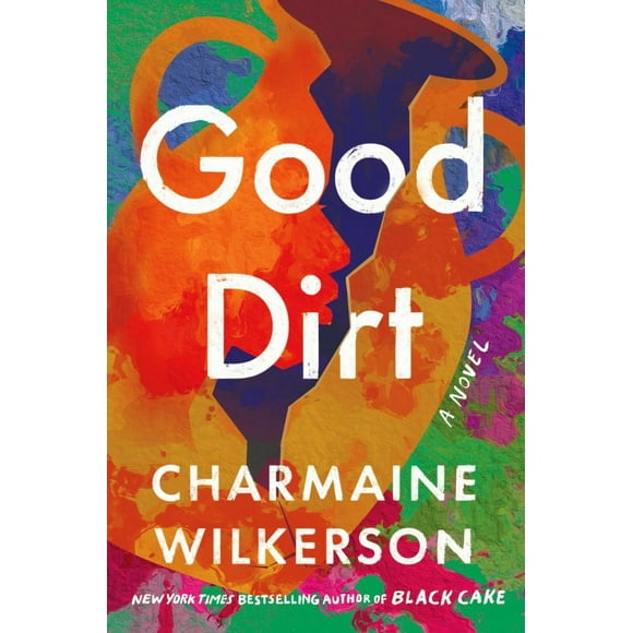 Charmaine Wilkerson: Good Dirt: A Novel (Hardcover)