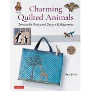 Charming Quilted Animals Irresistible Patchwork Designs & Accessories Includes Pull-Out Template Sheets, Paperback