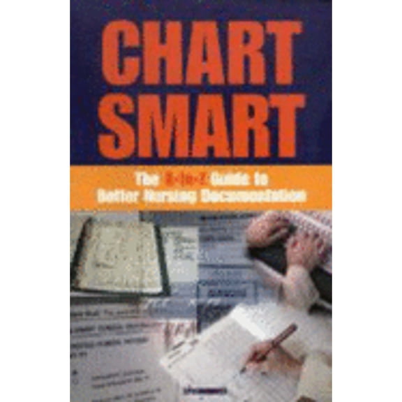 Pre-Owned Chart Smart: The A-To-Z Guide to Better Nursing Documentation (Paperback) 1582550964 9781582550961