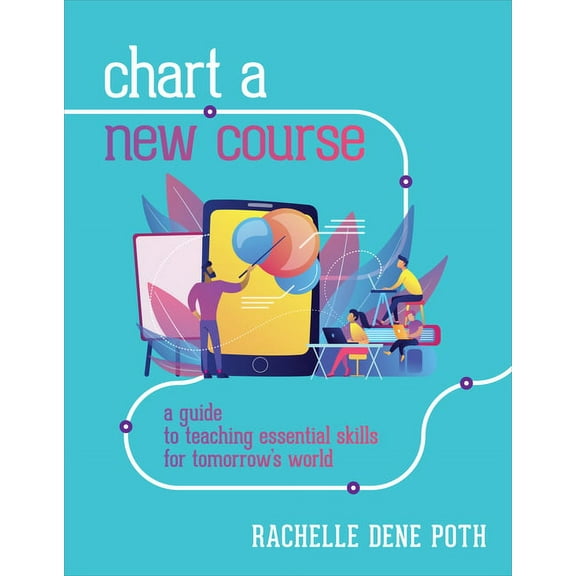 Chart a New Course: A Guide to Teaching Essential Skills for Tomorrow's World (Paperback)