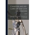 thumbnail image 1 of Charter and By-laws of the City of London [microform]: Including By-laws of the Board of Police Commissioners, and Important Agreements Entered Into by the Corporation of the City of London (Paperback, 1 of 1