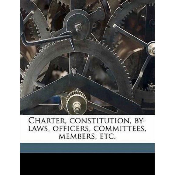 Charter, Constitution, By-Laws, Officers, Committees, Members, Etc, Volume 1914 Paperback