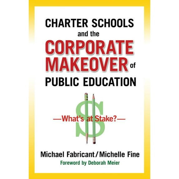 Charter Schools and the Corporate Makeover of Public Education: What's at Stake? (Paperback)