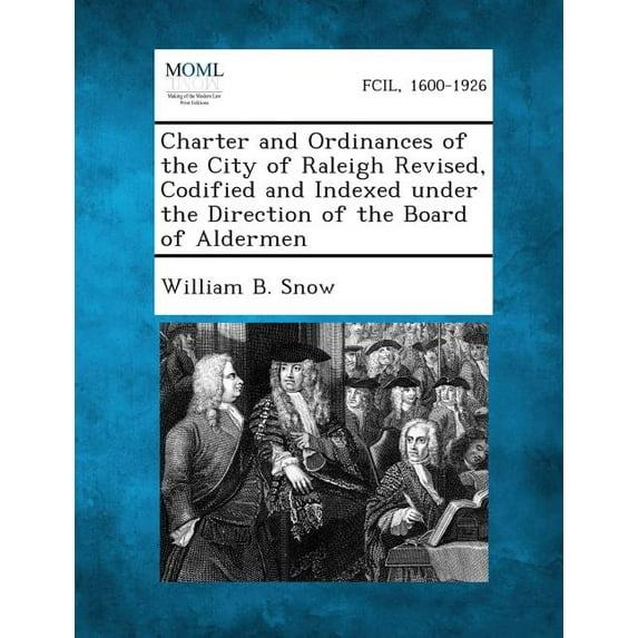 Charter and Ordinances of the City of Raleigh Revised, Codified and Indexed Under the Direction of the Board of Aldermen (Paperback)