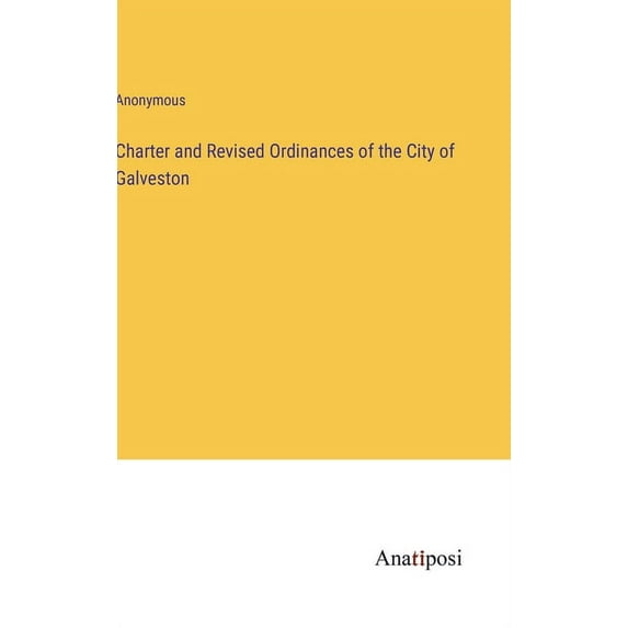 Charter and Revised Ordinances of the City of Galveston, (Hardcover)