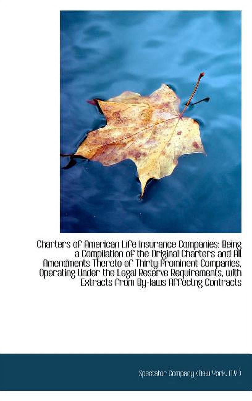 Charters of American Life Insurance Companies: Being a Compilation of the Original Charters and All Hardcover