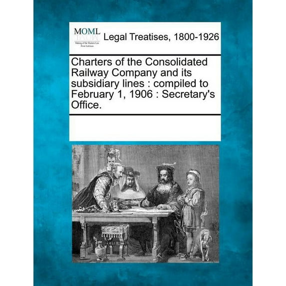 Charters of the Consolidated Railway Company and Its Subsidiary Lines: Compiled to February 1, 1906: Secretary's Office., (Paperback)